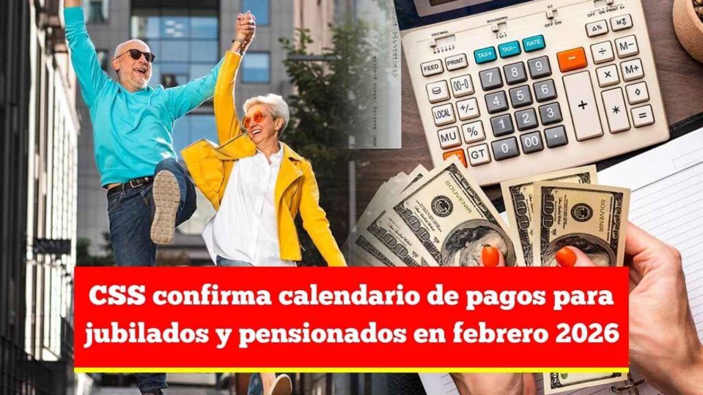 CSS confirma calendario de pagos para jubilados y pensionados en febrero 2026